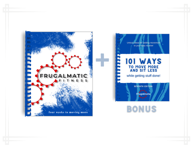 Buy Frugalmatic Fitness, and you'll also receive 101 Ways to Move More and Sit Less as a bonus!